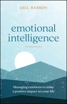 Emotional Intelligence: Managing Emotions to Make a Positive Impact on Your Life