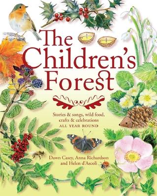 The Children's Forest: Stories & Songs, Wild Food, Crafts & Celebrations All Year Round