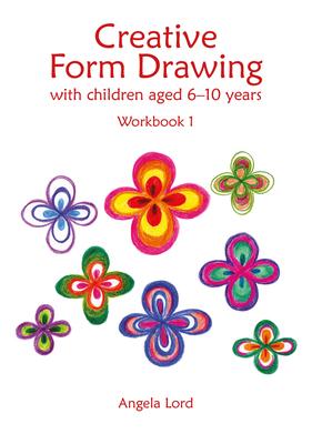 Creative Form Drawing with Children Aged 6-10 Years: Workbook 1