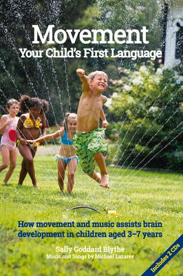 Movement, Your Child's First Language: How Movement and Music Assist Brain Development in Children Aged 3-7 Years