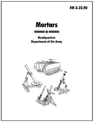 Mortars: The official U.S. Army Field Manual FM 3-22.90