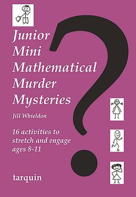 Junior Mini Mathematical Murder Mysteries: 16 Activities to Stretch and Engage Ages 8-11