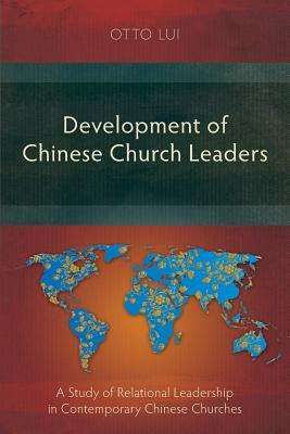 Development of Chinese Church Leaders: A Study of Relational Leadership in Contemporary Chinese Churches Subscription
