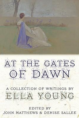 At the Gates of Dawn: A Collection of Writings by Ella Young