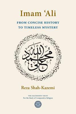 Imam 'Ali From Concise History to Timeless Mystery