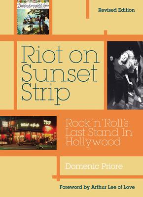 Riot on Sunset Strip: Rock 'n' Roll's Last Stand in Hollywood (Revised Edition)