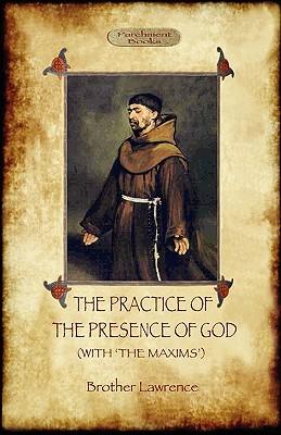 The Practice of the Presence of God - The Best Rule of Holy Life: A Christian Devotional Classic (Aziloth Books)