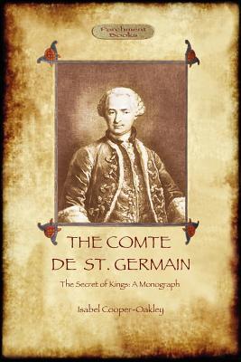 The Comte de St Germain: The Definitive Account of the Famed Alchemist and Rosicrucian Adept (Aziloth Books)