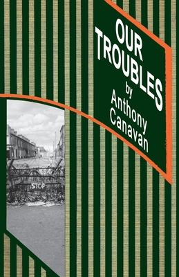 Our Troubles: Stories of Catholic Belfast during the Troubles of 1968-1998