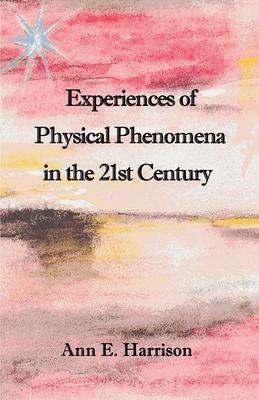 Experiences of Physical Phenomena in the 21st Century