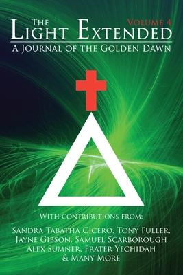 The Light Extended: A Journal of the Golden Dawn (Volume 4)