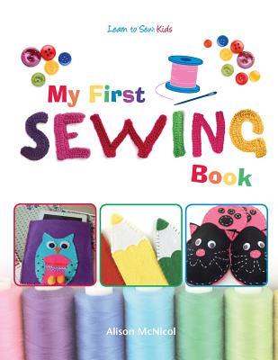 My First Sewing Book - Learn To Sew: Kids