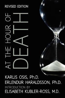 At the Hour of Death: A New Look at Evidence for Life After Death