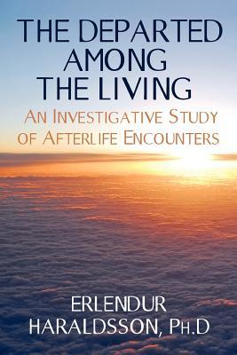 The Departed Among the Living: An Investigative Study of Afterlife Encounters