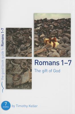 Romans 1-7: The Gift of God: 7 Studies for Individuals or Groups