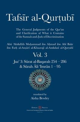 Tafsir al-Qurtubi Vol. 3: Juz' 3: S&#363;rat al-Baqarah 254 - 286 & S&#363;rah &#256;li 'Imr&#257;n 1 - 95