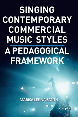 Singing Contemporary Commercial Music Styles: A Pedagogical Framework