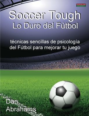Soccer Tough - Lo Duro del Futbol: Tecnicas Sencillas de Psicologia del Futbol Para Mejorar Tu Juego Subscription