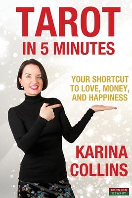 Tarot in 5 Minutes: Your Shortcut to Love, Money, and Happiness