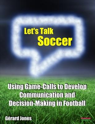 Let's Talk Soccer: Using Game-Calls to Develop Communication and Decision-Making in Football