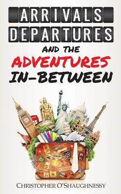 Arrivals, Departures and the Adventures In-Between