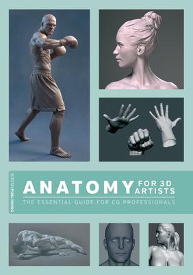 Anatomy for 3D Artists: The Essential Guide for CG Professionals