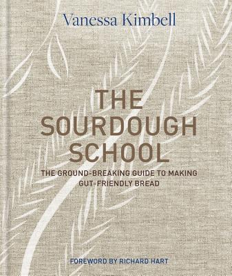 The Sourdough School: The Ground-Breaking Guide to Making Gut-Friendly Bread