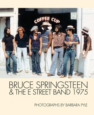 Bruce Springsteen & the E Street Band 1975: Photographs by Barbara Pyle