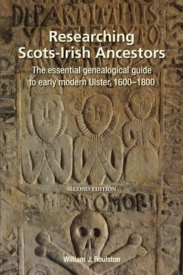 Researching Scots-Irish Ancestors: The Essential Genealogical Guide to Early Modern Ulster, 1600-1800 Subscription