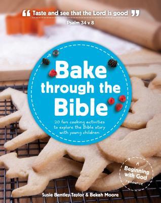 Bake Through the Bible: 20 Cooking Activities to Explore Bible Truths with Your Child