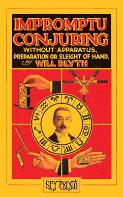 Impromptu Conjuring (Hey Presto Magic Book): Without Apparatus, Preparation or Sleight-of-Hand Subscription