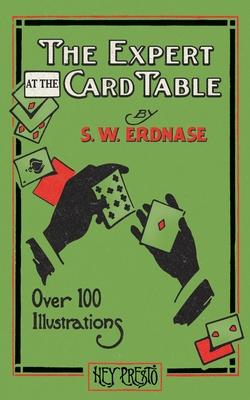 The Expert at the Card Table (Hey Presto Magic Book): Artifice, Ruse and Subterfuge at the Card Table