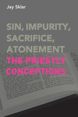 Sin, Impurity, Sacrifice, Atonement: The Priestly Conceptions