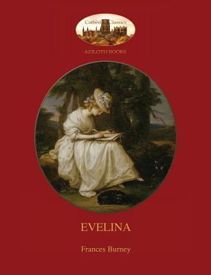 Evelina: with introduction by Austin Dobson, and Hugh Thomson's 81 classic illustrations (Aziloth Books)