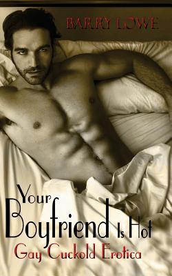 Your Boyfriend Is Hot: Gay Cuckold Erotica