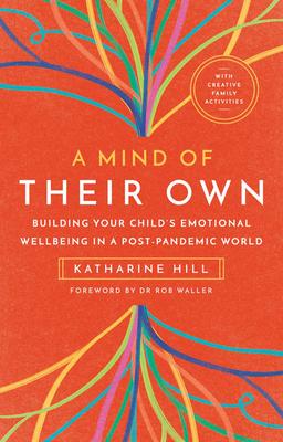 A Mind of Their Own: Building Your Child's Emotional Wellbeing in a Post-Pandemic World