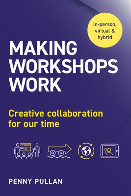 Making Workshops Work: Creative Collaboration for Our Time