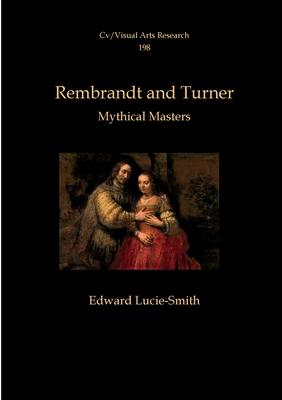 Rembrandt and Turner: Mythical Masters