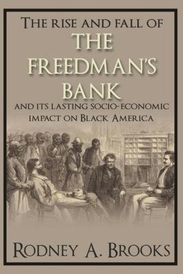 The Rise and Fall of the Freedman's Savings Bank: And Its Lasting Socio-Economic Impact on Black America