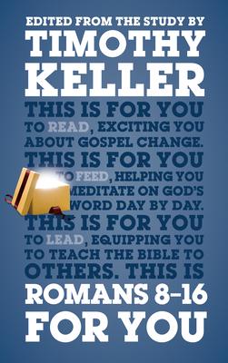 Romans 8 - 16 for You: For Reading, for Feeding, for Leading