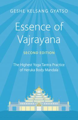 Essence of Vajrayana: The Highest Yoga Tantra Practice of Heruka Body Mandala