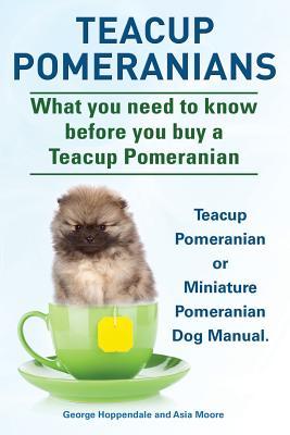 Teacup Pomeranians. Miniature Pomeranian or Teacup Pomeranian Dog Manual. What You Need to Know Before You Buy a Teacup Pomeranian. Subscription