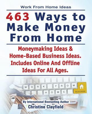 Work From Home Ideas. 463 Ways To Make Money From Home. Moneymaking Ideas & Home Based Business Ideas. Online And Offline Ideas For All Ages.