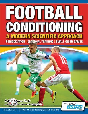 Football Conditioning A Modern Scientific Approach: Periodization - Seasonal Training - Small Sided Games