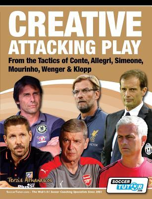 Creative Attacking Play - From the Tactics of Conte, Allegri, Simeone, Mourinho, Wenger & Klopp