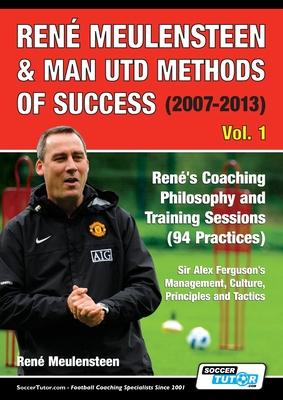 Ren Meulensteen & Man Utd Methods of Success (2007-2013) - Ren's Coaching Philosophy and Training Sessions (94 Practices), Sir Alex Ferguson's Manag