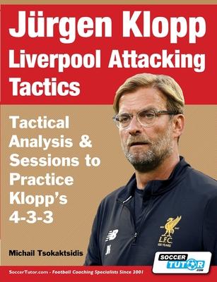 Jrgen Klopp Liverpool Attacking Tactics - Tactical Analysis and Sessions to Practice Klopp's 4-3-3