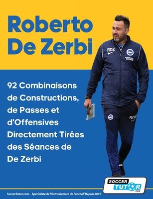 Roberto De Zerbi - 92 Combinaisons de Constructions, de Passes et d'Offensives Directement Tires des Sances de De Zerbi