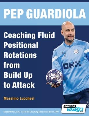 Pep Guardiola - Coaching Fluid Positional Rotations from Build Up to Attack Subscription