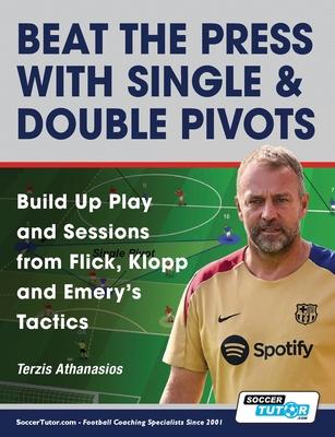 Beat the Press With Single & Double Pivots - Build Up Play and Sessions from Flick, Klopp and Emery's Tactics Subscription